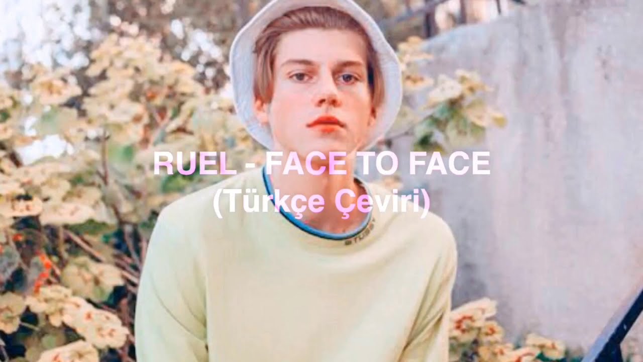 Ruel - Face To Face (Türkçe Çeviri) - YouTube