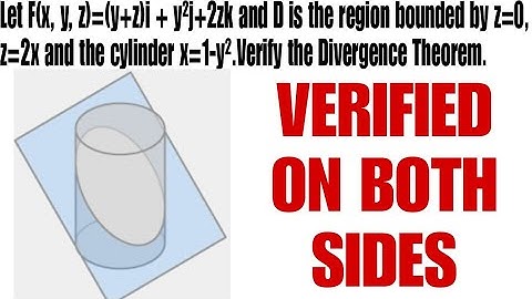 VERIFY  DIVERGENCE THEOREM ON BOTH SIDES:CYLINDER CUT BY A PLANE Z=2X