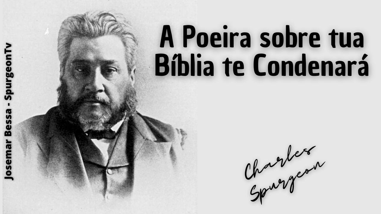 A Poeira sobre tua Bíblia te Condenará | C. H. Spurgeon ( 1834 - 1892 )