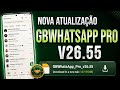 📣 SAIU NOVA ATUALIZAÇÃO GBWHATSAPP PRO V26.55 MAIO 2026 !!!