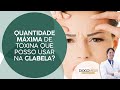 Qual é a quantidade máxima de Toxina que posso usar na Glabela?