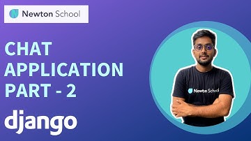 How To Build Chat Application Using Django Channels - Part 2 | Django Channels | Newton School