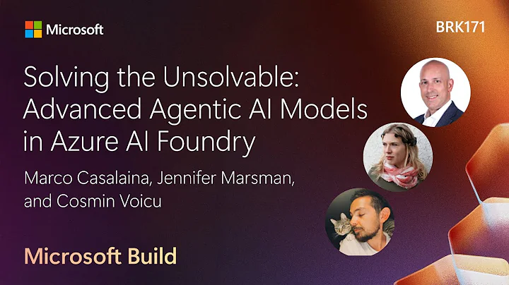 Solving the Unsolvable: Advanced Agentic AI Models in Azure AI Foundry | BRK171