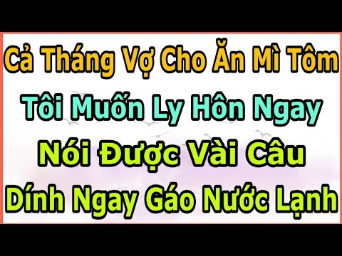 Video Vợ Chỉ Cho Ăn Mì Tôm Tôi Muốn Ly Hôn Ngay, Vừa Nói... - youtube