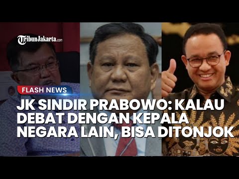 Jusuf Kalla Sindir Prabowo Suka Marah-marah: Kalau Debat dengan Kepala Negara Lain, Bisa Ditonjok