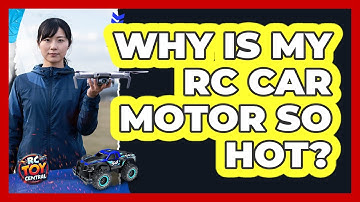 Why Is My RC Car Motor So Hot?