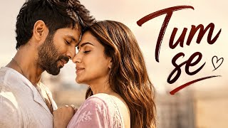 Tum se song | full video | sahid and kariti | teri bato me ese ulaja diya song