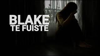 Video thumbnail of "BLAKE - TE FUISTE - LETRA"