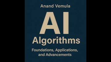 AI Algorithms Foundations, Applications, and Advancements - Anand Vemula