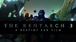 The Kentarch 3: A Destiny Fan Film | FULL SHORT FILM | #Destiny2MOTW