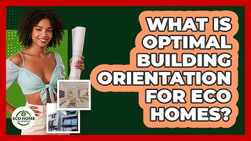 What Is Optimal Building Orientation For Eco Homes? - Eco Home Blueprint