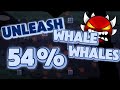 UNLEASH WHALE WHALES [54%] | Geometry Dash 2.2