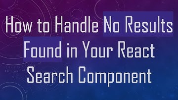 How to Handle No Results Found in Your React Search Component