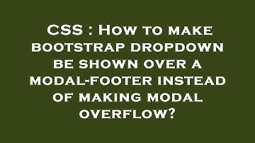 CSS : How to make bootstrap dropdown be shown over a modal-footer instead of making modal overflow?