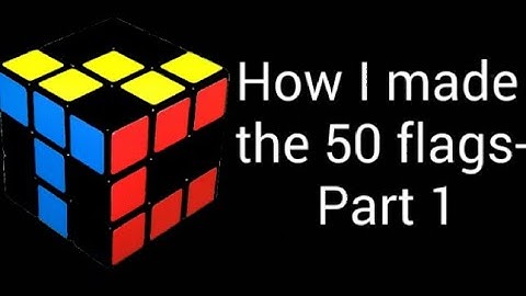 How I made the 50 flags on the 3x3 rubik