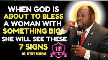 Dr.Myles Munroe: When God Is About to Bless a Woman with Something Big, She Will See These 7 Signs"