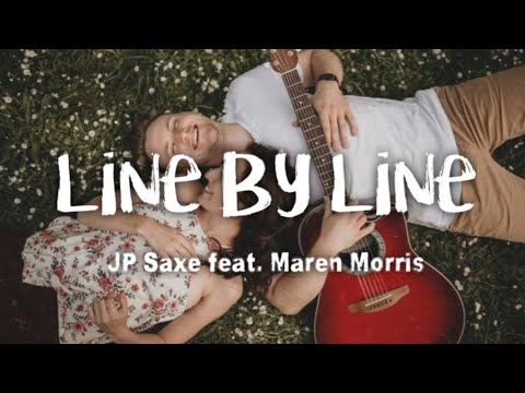 JP Saxe - Line By Line feat. Maren Morris (lyrics)