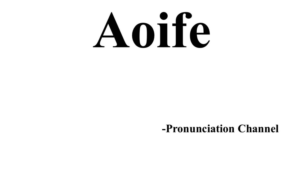 How To Pronounce Aoife Youtube