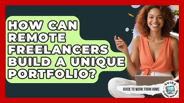 How Can Remote Freelancers Build A Unique Portfolio? - Guide To Work From Home