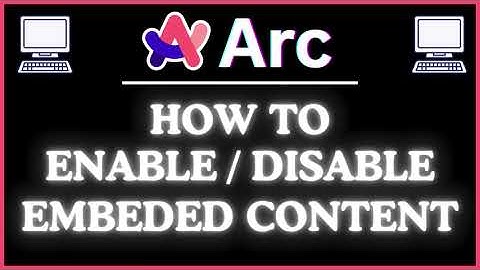 How to Enable or Disable Embedded Content in the Arc Browser | Easy Step-by-Step PC Guide