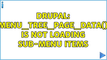 Drupal: menu_tree_page_data() is not loading sub-menu items (2 Solutions!!)
