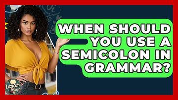 When Should You Use A Semicolon In Grammar? - Lexicon Lounge