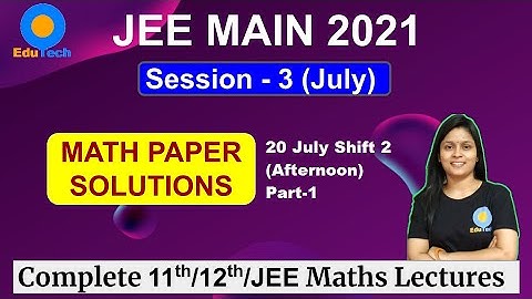 JEE Main 2021 July Shift 2 Question Paper Solution Maths 1, Paper Analysis, Class 11, 12, JEE Main