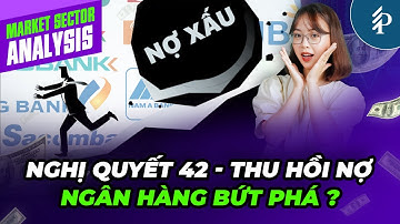 Luật hóa Nghị quyết 42: Cơ hội tạo “sóng mới” cho cổ phiếu ngân hàng?