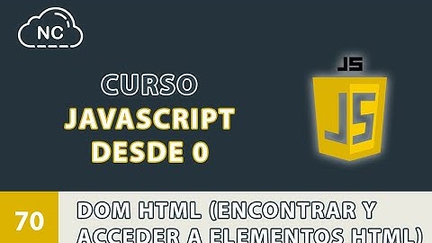 Curso JavaScript desde 0: DOM HTML (Encontrar y Acceder a Elementos HTML) - 70