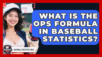 What Is The OPS Formula In Baseball Statistics? - Baseball Statistics Vault