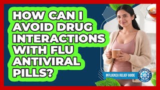 How Can I Avoid Drug Interactions With Flu Antiviral Pills? - Influenza Relief Guide