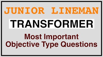 JUNIOR LINEMAN || TRANSFORMER  || MOST IMPORTANT OBJECTIVE TYPE QUESTIONS ON ELECTRICAL TRANSFORMER