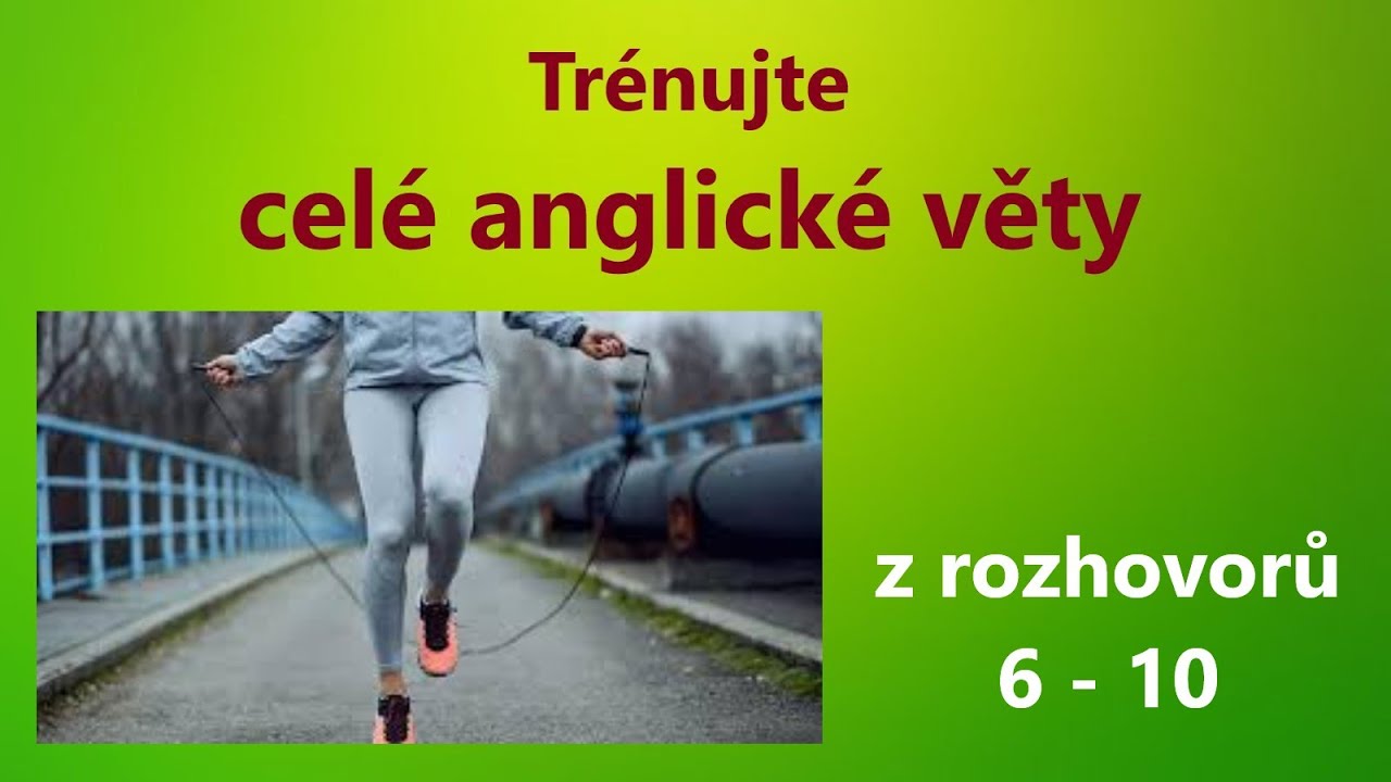 Trénujte ANGLICKÉ VĚTY z rozhovorů ze 6.-10. lekce Kurzu ROZMLUVTE SE ANGLIKCY
