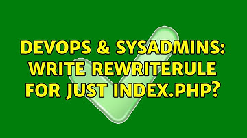 DevOps & SysAdmins: write rewriterule for just index.php?