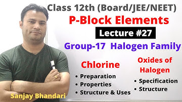 P Block Elements #27 | Group17 Halogen Family | Oxides of Halogens | Chlorine Gas