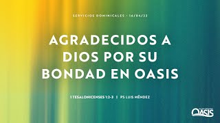 Agradecidos a Dios por Su bondad en Oasis - Pastor Luis Méndez
