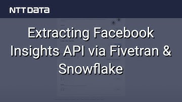 Extracting Facebook Insights API via Fivetran & Snowflake - NTT DATA Databytes - Ep 8