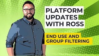 Platform Updates with Ross - End Use and Group Filtering