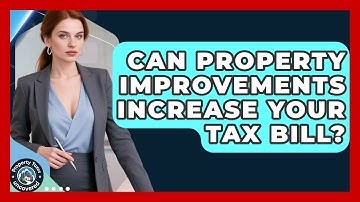 Can Property Improvements Increase Your Tax Bill? - Property Taxes Uncovered