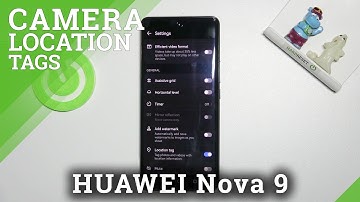How to Add Location Tags to HUAWEI Nova 9 - Use Camera Location Tags