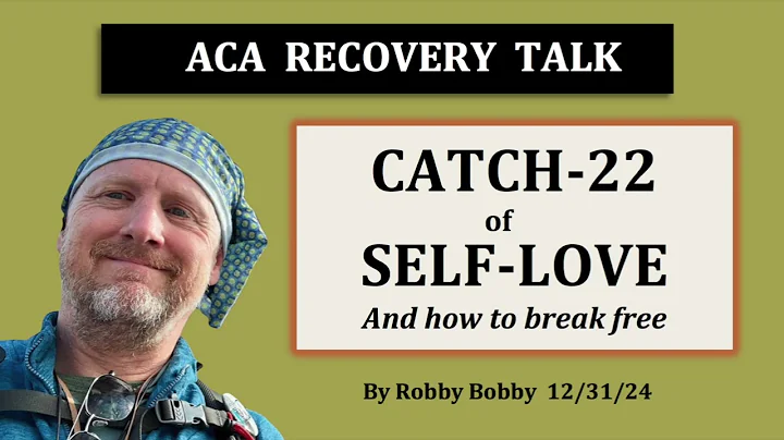 ACA RECOVERY TALK: The Catch-22 of Self Love (and how to break free)