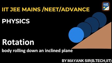 JEE Main/NEET/Advance physics : body rolling down an inclined plane (rotation)