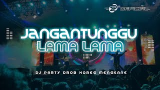 Download Lagu DJ JANGAN TUNGGU LAMA LAMA PARTY DROP MENGKANE - MEDIA PROJECT MP3