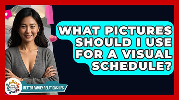 What Pictures Should I Use For A Visual Schedule? - Better Family Relationships