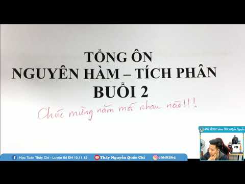 TỔNG ÔN Nguyên Hàm Tích Phân (Buổi 2)_ Toán 12_ Thầy Nguyễn Quốc Chí TỔNG ÔN Nguyên Hàm Tích Phân (Buổi 2)_ Toán 12_ Thầy Nguyễn Quốc Chí