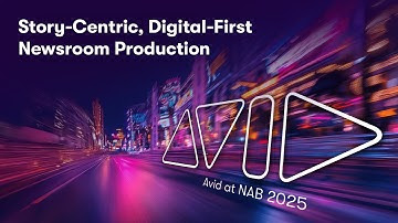 Story-Centric, Digital-First Newsroom Production — Avid at NAB 2025