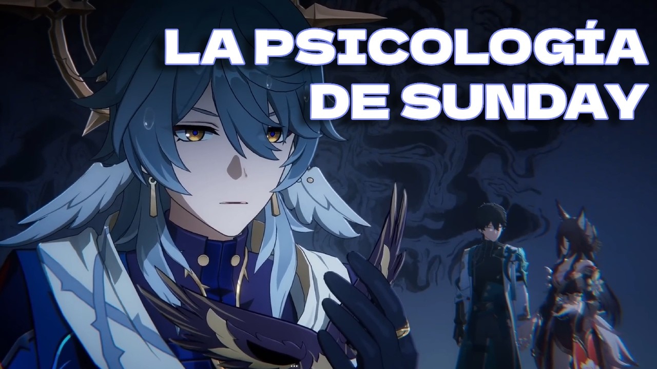 LA PSICOLOGÍA DE SUNDAY: ¿Es Malvado querer que Nadie Sufra? | Honkai Star Rail