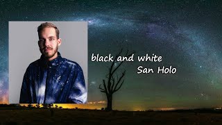 San Holo - black and white  Lyrics