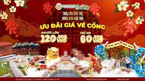 120K ĐẾN SUỐI TIÊN - DU XUÂN GIÁP THÌN - RINH NGHÌN NIỀM VUI