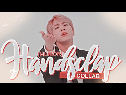 multi kpop collab » handsclap ⌠humor fmv⌡ ❥ w/gyuhaomin